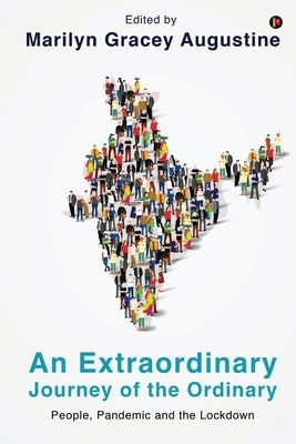 An Extraordinary Journey of the Ordinary: People, Pandemic and the Lockdown by Marilyn Gracey Augustine