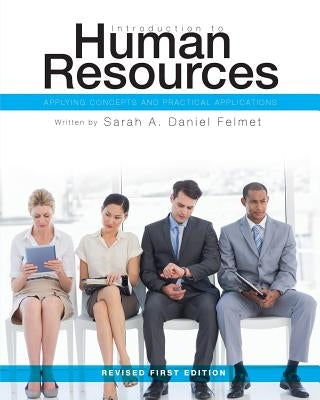 Introduction to Human Resources: Applying Concepts and Practical Applications by Daniel Felmet, Sarah a.