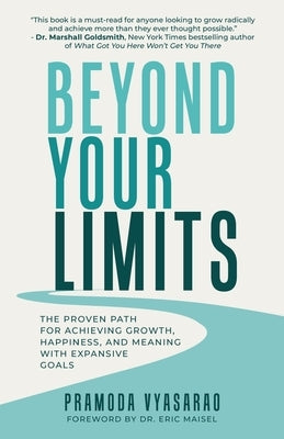 Beyond Your Limits: The Proven Path For Achieving Growth, Happiness, And Meaning With Expansive Goals by Vyasarao, Pramoda