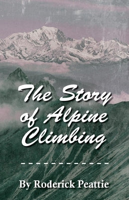 The Story of Alpine Climbing by Gribble, Francis