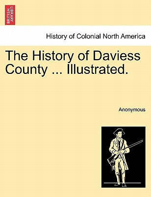 The History of Daviess County ... Illustrated. by Anonymous