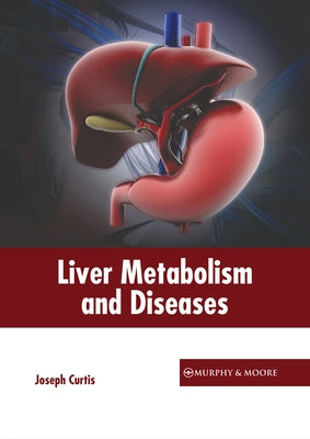 Liver Metabolism and Diseases by Curtis, Joseph