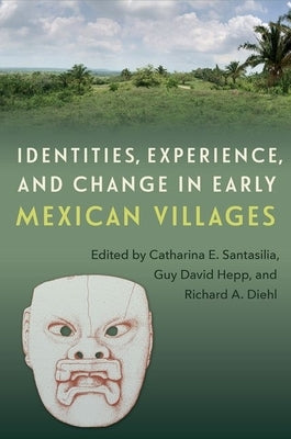 Identities, Experience, and Change in Early Mexican Villages by Santasilia, Catharina E.