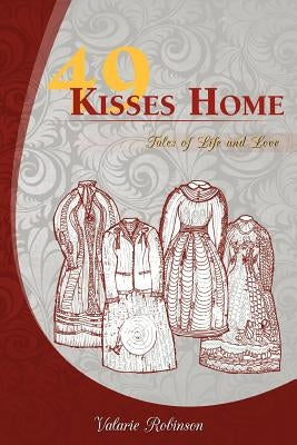 49 Kisses Home: Tales of Life and Love by Robinson, Valarie