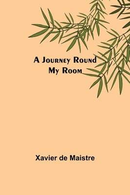A Journey Round My Room by Xavier de Maistre