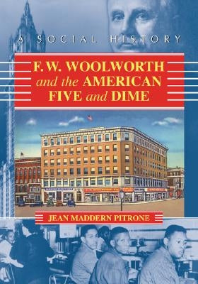 F.W. Woolworth and the American Five and Dime: A Social History by Pitrone, Jean Maddern