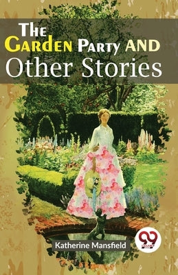 The Garden Party And Other Stories by Mansfield, Katherine