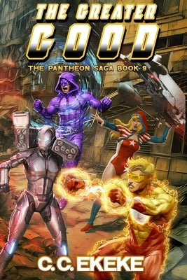 The Greater Good: A Superhero Adventure (The Pantheon Saga Book 9) by Ekeke, C. C.