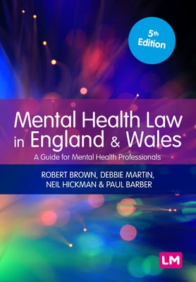 Mental Health Law in England and Wales: A Guide for Mental Health Professionals by Brown, Robert