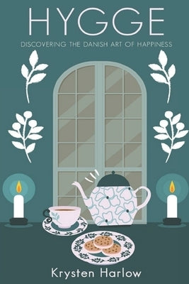 Hygge: Discovering The Danish Art of Happiness by Harlow, Krysten