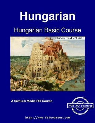 Hungarian Basic Course - Student Text Volume 1 by Mihalyfy, Ilona