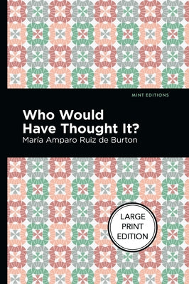 Who Would Have Thought It?: Large Print Edition - A Novel by Ruiz de Burton, María Amparo