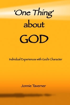 'One Thing' about God: Individual Experiences with God's Character by Taverner, Jonnie
