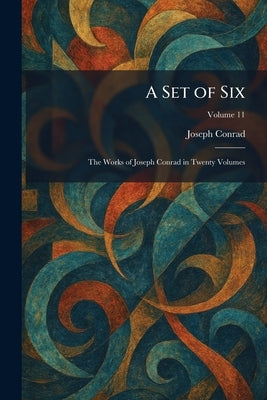 A Set of Six: The Works of Joseph Conrad in Twenty Volumes by Conrad, Joseph