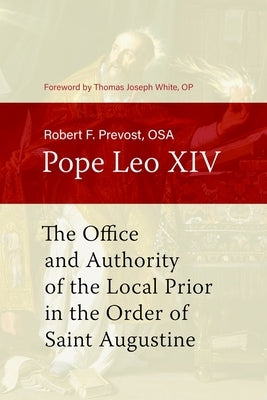 The Office and Authority of the Local Prior in the Order of Saint Augustine by Prevost Osa Robert F.
