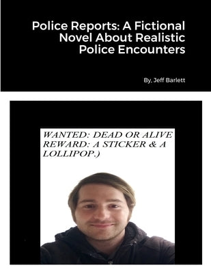 Police Reports: A Fictional Novel About Realistic Police Encounters by Barlett, Jeff