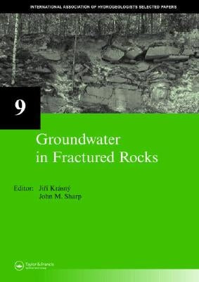 Groundwater in Fractured Rocks: Iah Selected Paper Series, Volume 9 by Krásný, Jirí