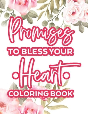 Promises To Bless Your Heart Coloring Book: Calming Bible Verses With Relaxing Designs and Illustrations To Color, Coloring Pages For Women by Relaxing, Helena