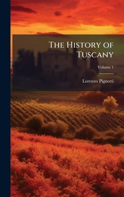 The History of Tuscany by Pignotti, Lorenzo
