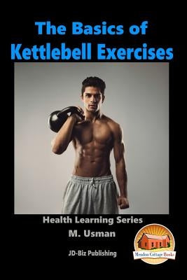 The Basics of Kettlebell Exercises by Davidson, John