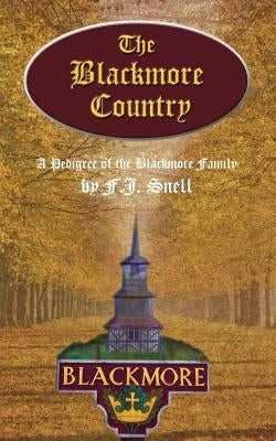 The Blackmore Country: A Pedigree of the Blackmore Family by Snell, F. J.