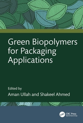 Green Biopolymers for Packaging Applications by Ullah, Aman