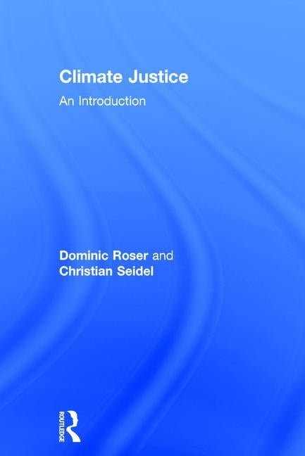 Climate Justice: An Introduction by Roser, Dominic