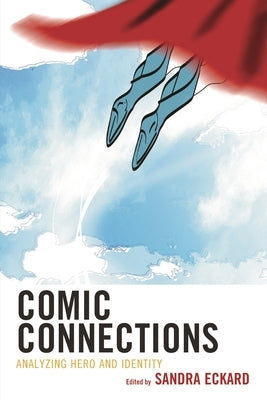Comic Connections: Analyzing Hero and Identity by Eckard, Sandra