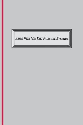 Abide with Me; Fast Fall the Eventide (1847): A Sung Prayer of the Christian Tradition by Rogal, Samuel