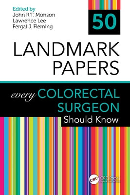 50 Landmark Papers Every Colorectal Surgeon Should Know by Monson, John R. T.