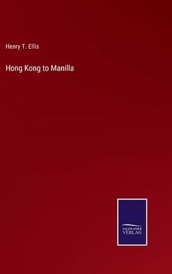 Hong Kong to Manilla by Ellis, Henry T.