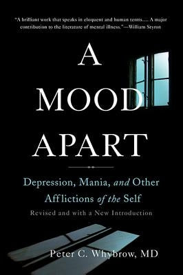 A Mood Apart: Depression, Mania, and Other Afflictions of the Self by Whybrow, Peter C.
