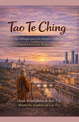 Tao Te Ching: Un viaje bilingüe para los tiempos modernos / A Bilingual Journey for Modern Times (Spanish+English Edition) by Tzu, Ming