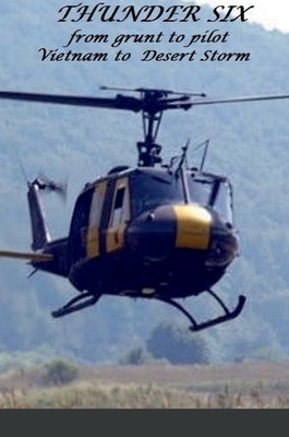 Thunder 6: FROM GRUNT TO PILOT-VIETNAM TO DESERT STORM: The Heroic Saga of Richard Kessler by J. Liberkowski, Richard Kessler