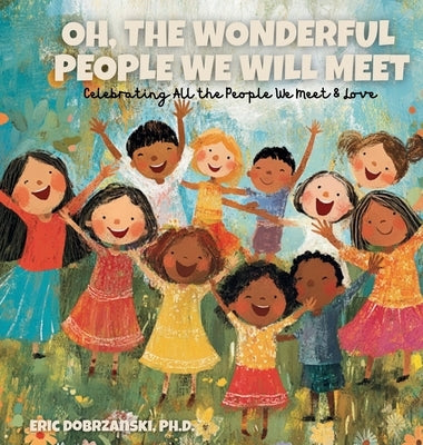 Oh, The Wonderful People We Will Meet by Dobrzanski, Eric