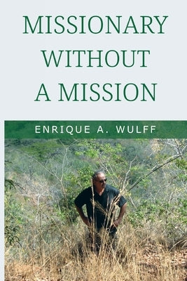 Missionary without a Mission... by Wulff, Enrique A.