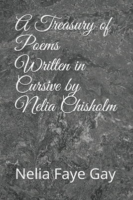 A Treasury of Poems Written in Cursive by Nelia Chisholm by Chisholm, Nelia