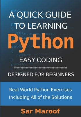 A Quick Guide to Learning Python: Easy Coding, Designed for Beginners by Maroof, Sar