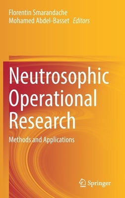 Neutrosophic Operational Research: Methods and Applications by Smarandache, Florentin