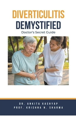 Diverticulitis Demystified: Doctor's Secret Guide by Kashyap, Ankita