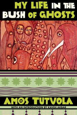 My Life in the Bush of Ghosts by Tutuola, Amos