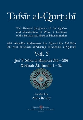 Tafsir al-Qurtubi Vol. 3: Juz' 3: Sūrat al-Baqarah 254 - 286 & Sūrah Āli 'Imrān 1 - 95 by Al-Qurtubi, Abu 'abdullah Muhammad