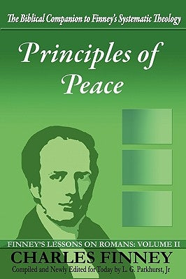 Principles of Peace: Finney's Lessons on Romans: Volume II by Finney, Charles Grandison