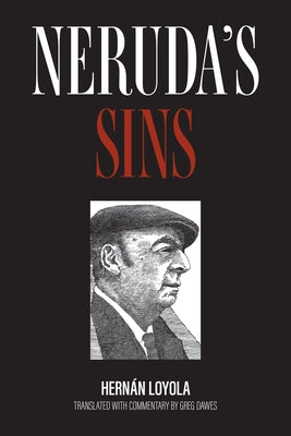 Neruda's Sins by Loyola, Hernán