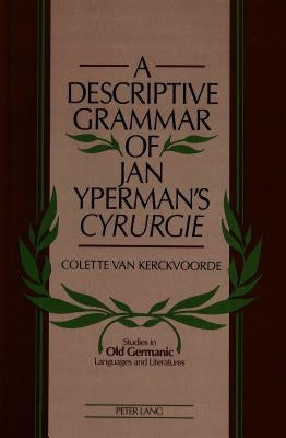 A Descriptive Grammar of Jan Yperman's «Cyrurgie» by Van Kerckvoorde, Colette