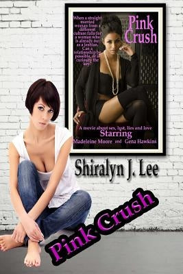 Pink Crush by Lee, Shiralyn J.