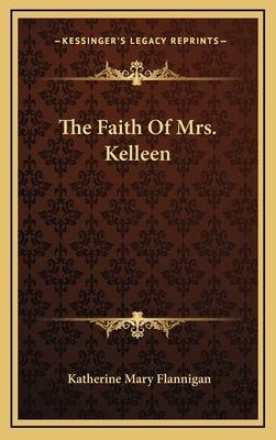 The Faith Of Mrs. Kelleen by Flannigan, Katherine Mary