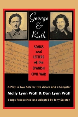 George & Ruth, Songs and Letters of the Spanish Civil War by Watt, Dan Lynn