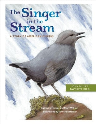 The Singer in the Stream: A Story of American Dippers by Hocker, Katherine
