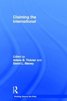Claiming the International by Tickner, Arlene B.